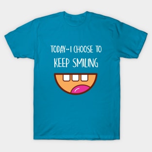 I Am in Charge of How I Feel and Today I Choose TO KEEP SMILING T-Shirt